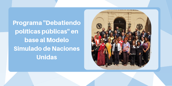 Programa “Debatiendo políticas públicas” en base al Modelo Simulado de Naciones Unidas